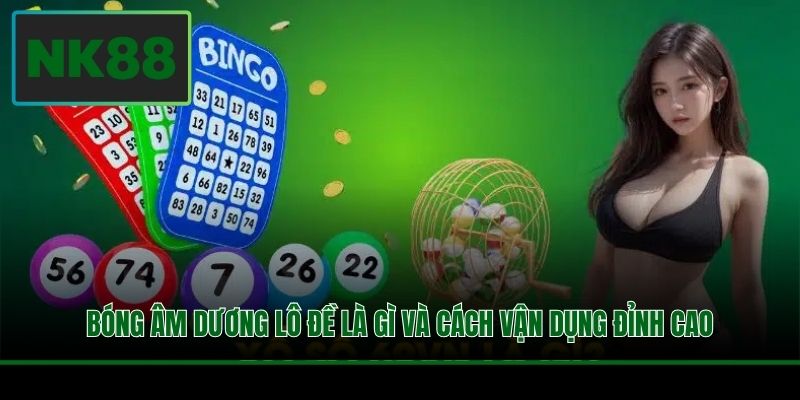 Bóng Âm Dương Lô Đề Là Gì Và Cách Vận Dụng Đỉnh Cao 1 Bóng Âm Dương Lô Đề Là Gì Và Cách Vận Dụng Đỉnh Cao