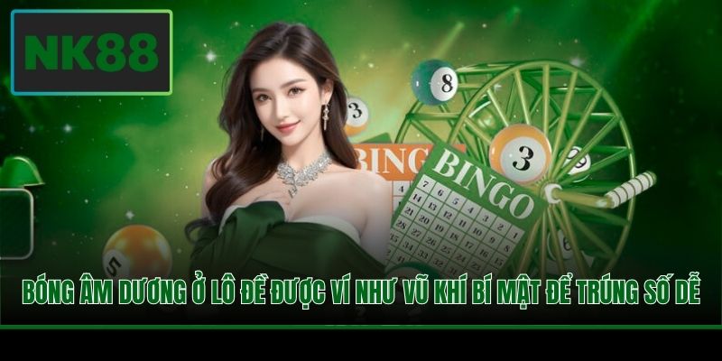 Bóng âm dương ở lô đề được ví như vũ khí bí mật để trúng số dễ