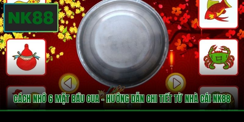 Cách Nhớ 6 Mặt Bầu Cua - Hướng Dẫn Chi Tiết Từ Nhà Cái NK88 4 Cách Nhớ 6 Mặt Bầu Cua - Hướng Dẫn Chi Tiết Từ Nhà Cái NK88