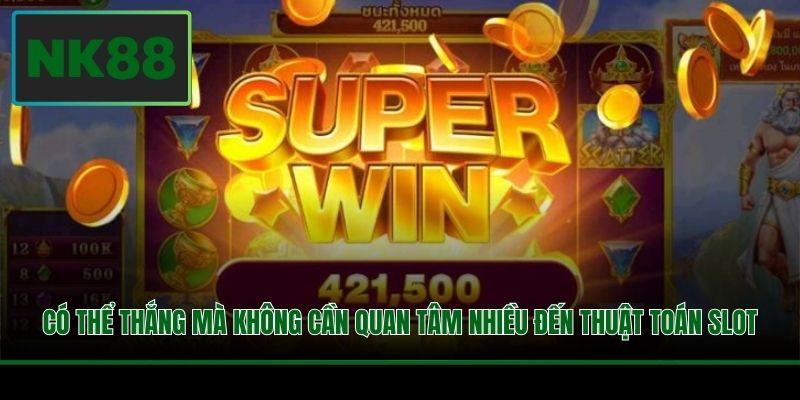 Có thể thắng mà không cần quan tâm nhiều đến thuật toán slot