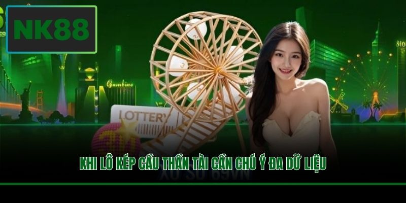 Khi lô kép cầu thần tài cần chú ý đa dữ liệu