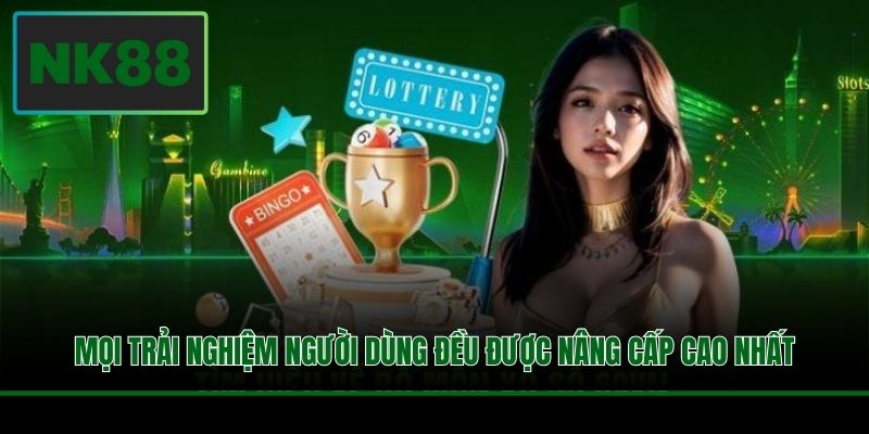 Mọi trải nghiệm người dùng đều được nâng cấp cao nhất