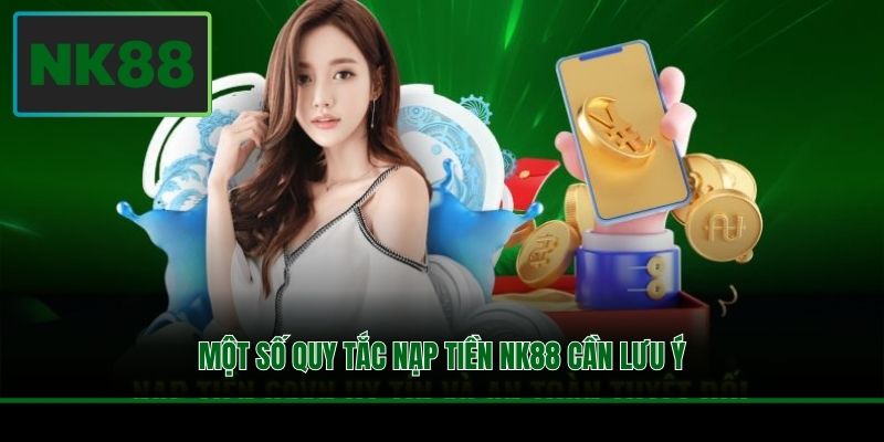 Một số quy tắc nạp tiền NK88 cần lưu ý