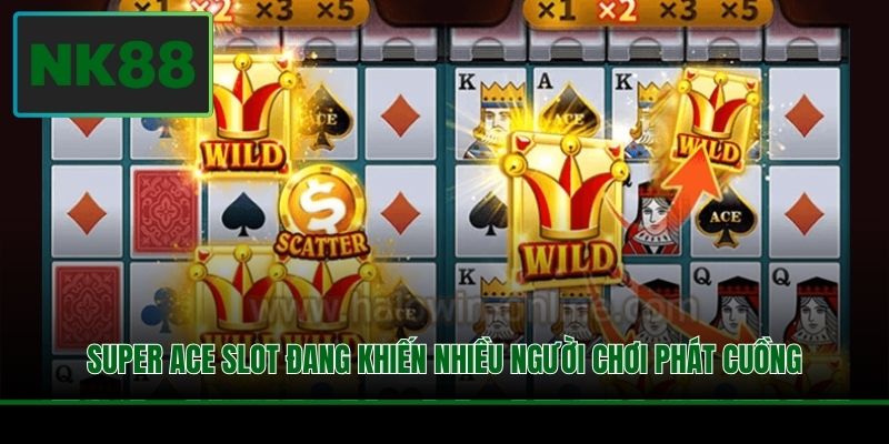 Super ACE Nổ Hũ - Khi Slot Game Tạo Đỉnh Hưng Phấn 3 Super ACE slot đang khiến nhiều người chơi phát cuồng