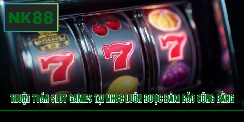 Thuật toán slot games tại NK88 luôn được đảm bảo công bằng